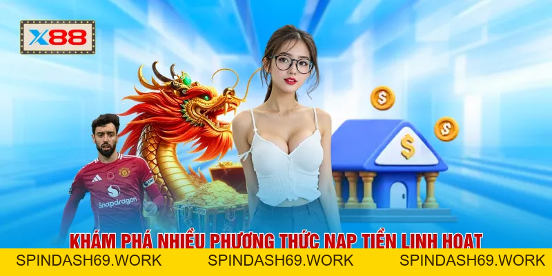 Nạp Tiền X88 - Tăng Tốc Giao Dịch Với Hệ Thống 24/7